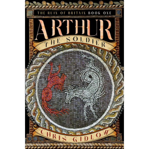 Ruin of Britain Book 1 Arthur the Soldier