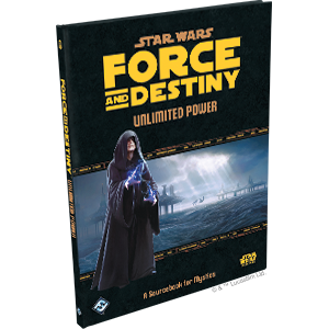 Star Wars Force and Destiny RPG: Unlimited Power